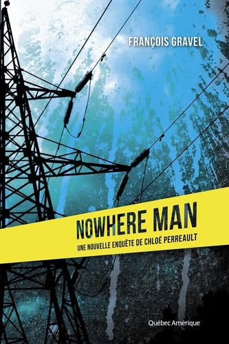 François Gravel - Nowhere man - Une nouvelle enquête de Chloé Perreault.