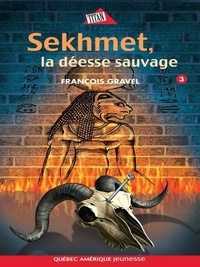 François Gravel - Sauvage  : Sauvage 03 - Sekhmet, la déesse sauvage.