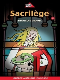 François Gravel - Sauvage  : Sauvage 04 - Sacrilège.