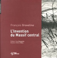 François Graveline - L'invention du Massif central.