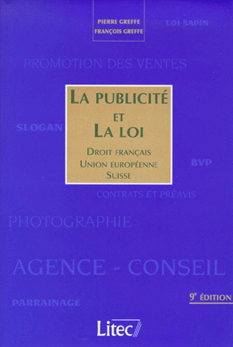 François Greffe et Pierre Greffe - La publicité et la loi - Droit français, Union Européenne, Suisse.