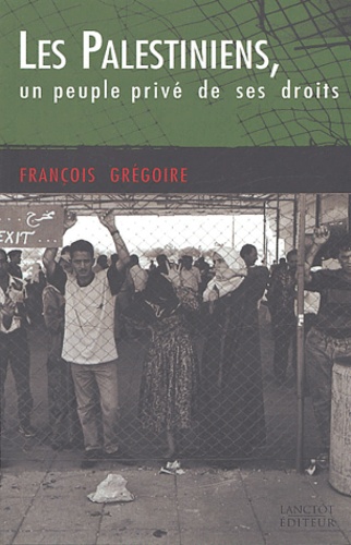 François Grégoire - Les Palestiniens, un peuple privé de ses droits.