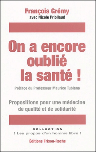François Grémy et Nicole Priollaud - On a encore oublié la santé ! - Propositions pour une médecine de qualité et de solidarité.