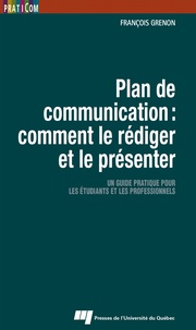 François Grenon - Plan de communication : comment le rédiger et le présenter - Un guide pratique pour les étudiants et les professionnels.
