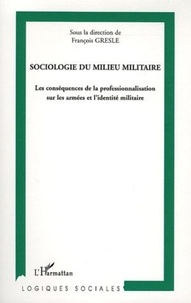 François Gresle et David Delfolie - Sociologie du milieu militaire - Les conséquences de la professionnalisation sur les armées et l'identité militaire.
