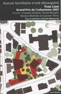 François Grether et Ariella Masboungi - Aucun territoire n'est désespéré - Yves Lion, Grand prix de l'urbanisme 2007.