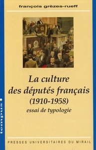 Téléchargez des livres faciles en anglais La culture des députés français, 1910-1958  - Essai de typologie par François Grèzes-Rueff
