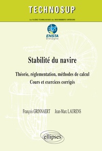 François Grinnaert et Jean-Marc Laurens - Stabilité du navire - Théorie, règlementation, méthodes de calcul. Cours et exercices corrigés.