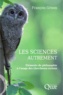 Francois Grison - Les sciences autrement - Eléments de philosophie à l'usage des chercheurs curieux.