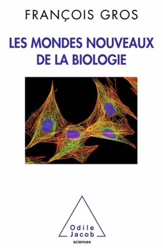 François Gros - Mondes nouveaux de la biologie (Les).