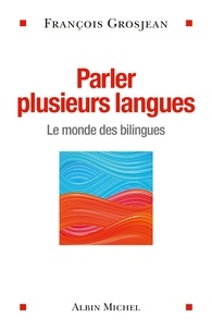 François Grosjean et François Grosjean - Parler plusieurs langues - Le monde des bilingues.