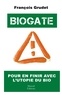 François Grudet - Biogate - Pour en finir avec l'utopie du bio.
