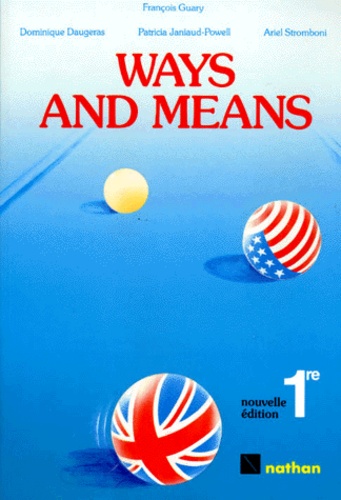 François Guary et Dominique Daugeras - Anglais 1ere Ways And Means. Edition 1987.
