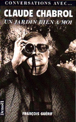 François Guérif et Claude Chabrol - Claude Chabrol - Un jardin bien à moi.