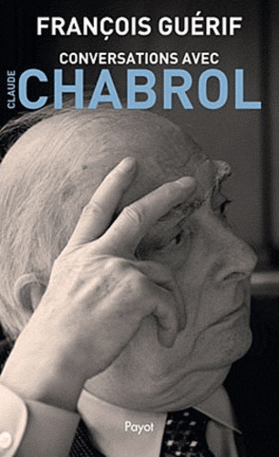 François Guérif - Conservations avec Claude Chabrol.