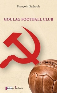 François Guéroult - Goulag football club.