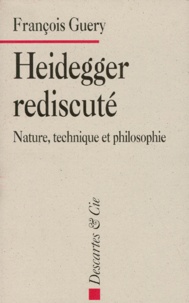 François Guery - HEIDEGGER REDISCUTE. - Nature, technique et philosophie.