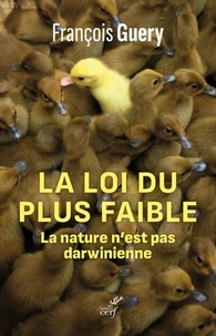 François Guery - LA LOI DU PLUS FAIBLE - LA NATURE N'EST PAS DARWINIENNE.