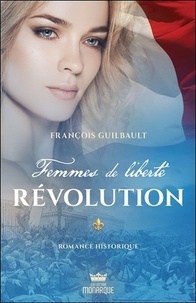 François Guilbault - Femmes de liberté Tome 3 : Révolution.