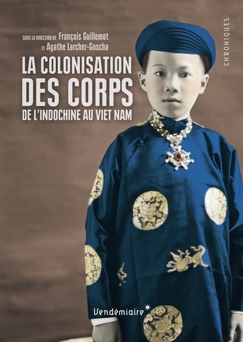 François Guillemot - La colonisation des corps - De l'Indochine au Viet Nam.