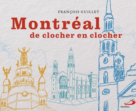 François Guillet - Montréal de clocher en clocher.