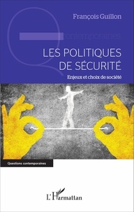 François Guillon - Les politiques de sécurité - Enjeux et choix de société.