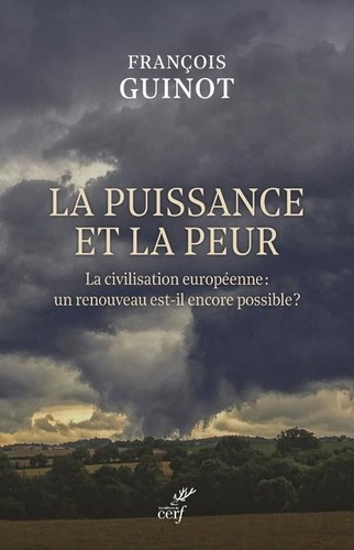 François Guinot - La puissance et la peur - La civilisation européenne : un renouveau est-il encore possible ?.