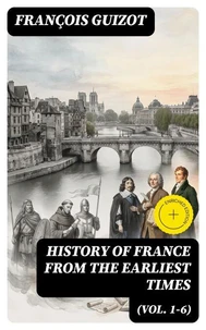 History of France from the Earliest Times (Vol. 1-6)