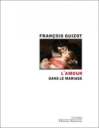 François Guizot - L'amour dans le mariage.
