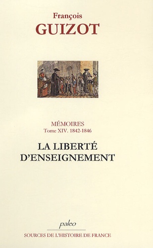 François Guizot - Mémoires - Tome 14, La liberté d'enseignement, 1842-1846.