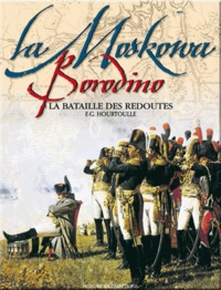 François-Guy Hourtoulle - Borodino - La Moskowa. La Bataille Des Redoutes.
