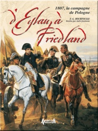François-Guy Hourtoulle - Eylau-Friedland - La campagne de 1807.