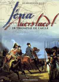 François-Guy Hourtoulle - Iena, Auerstaedt. Le Triomphe De L'Aigle.