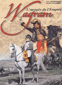 François-Guy Hourtoulle - Wagram. L'Apogee De L'Empire.