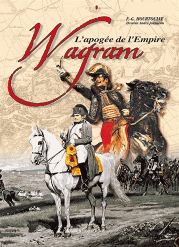 François-Guy Hourtoulle - Wagram - L'apogée de l'Empire.