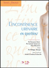 François Haab et Alain Bourcier - L'incontinence urinaire en questions.