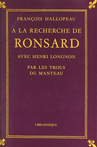À la recherche de Ronsard avec Henri Longnon. Par les trous du manteau