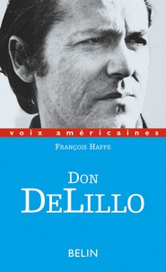 François Happe - Don DeLillo - La fiction contre les systèmes.