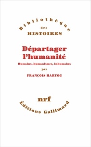 François Hartog - Départager l'humanité - Humains, humanismes, inhumain.