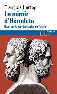 François Hartog - Le Miroir D'Herodote. Essai Sur La Representation De L'Autre.