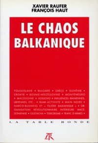 François Haut et Xavier Raufer - Le chaos balkanique.