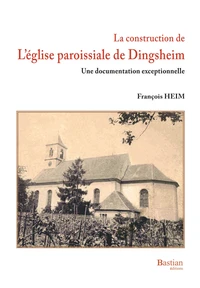 La construction de l'Eglise paroissiale de Dingsheim