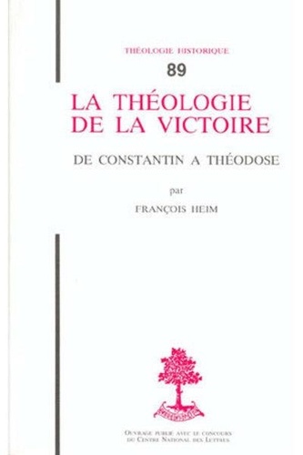 François Heim - La Theologie De La Victoire. De Constantin A Theodose.