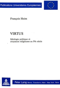 François Heim - Virtus - Idéologie politique et croyances religieuses au IVe siècle.