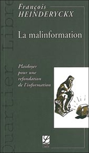 François Heinderyckx - La malinformation - Plaidoyer pour une refondation de l'information.