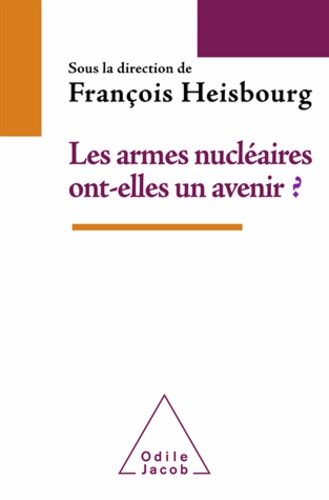 François Heisbourg - Armes nucléaires ont-elles un avenir ? (Les).