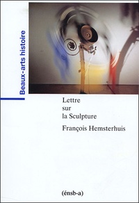 François Hemsterhuis - Lettres sur la sculpture précédé de la Lettres sur la pierre antique.