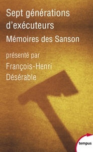 François-Henri Désérable - Sept générations d'éxécuteurs - Mémoires des Sanson.