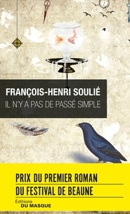 François-Henri Soulié - Il n'y a pas de passé simple - Prix du premier roman du Festival de Beaune 2016.