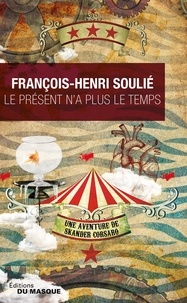 François-Henri Soulié - Le présent n'a plus le temps.